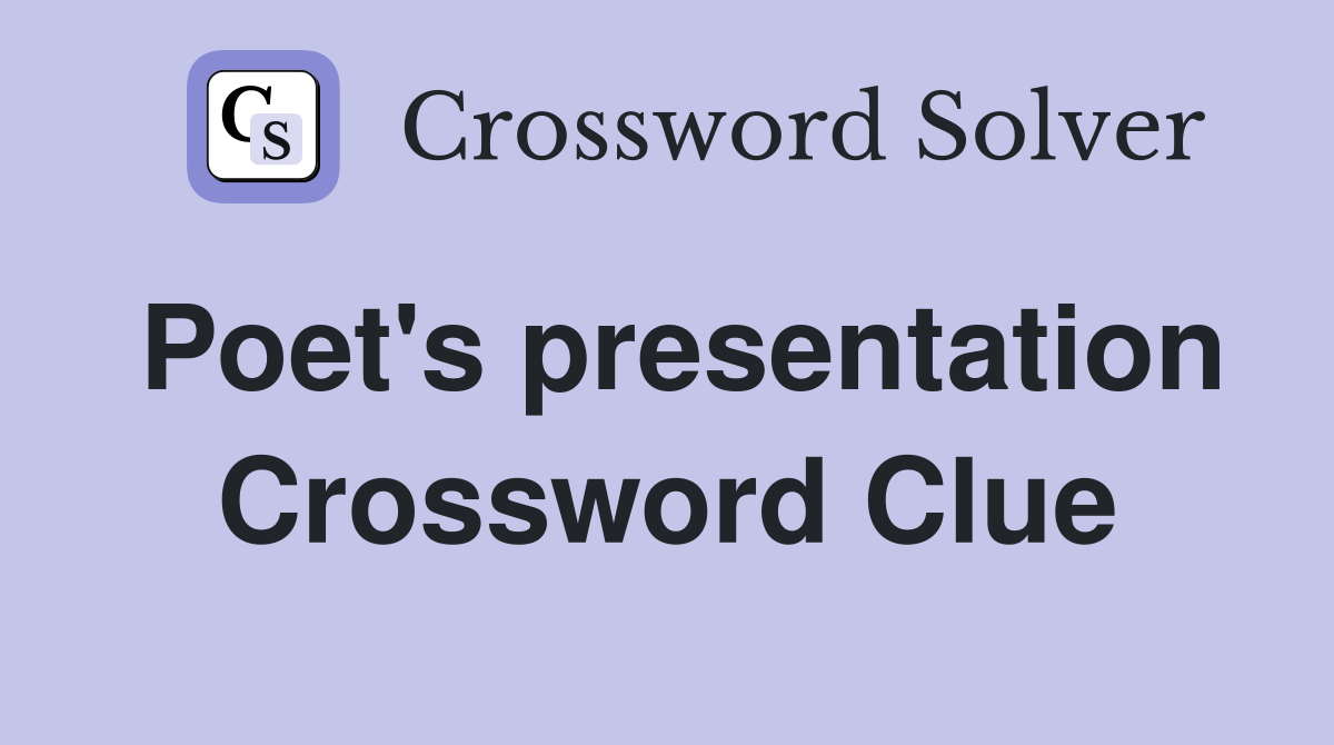 Poet's presentation Crossword Clue Answers Crossword Solver